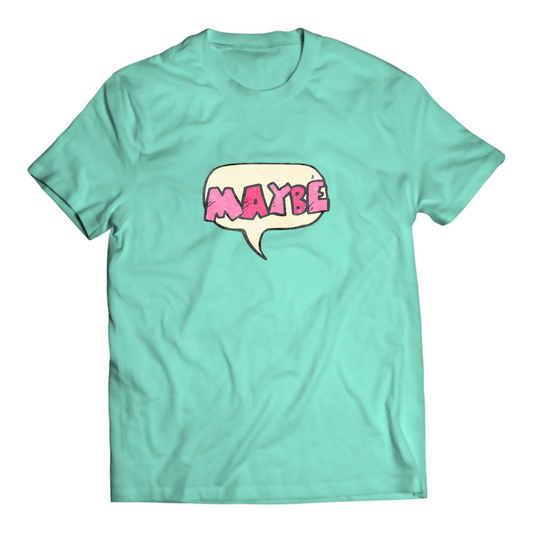 Maybe - Typography Tshirt