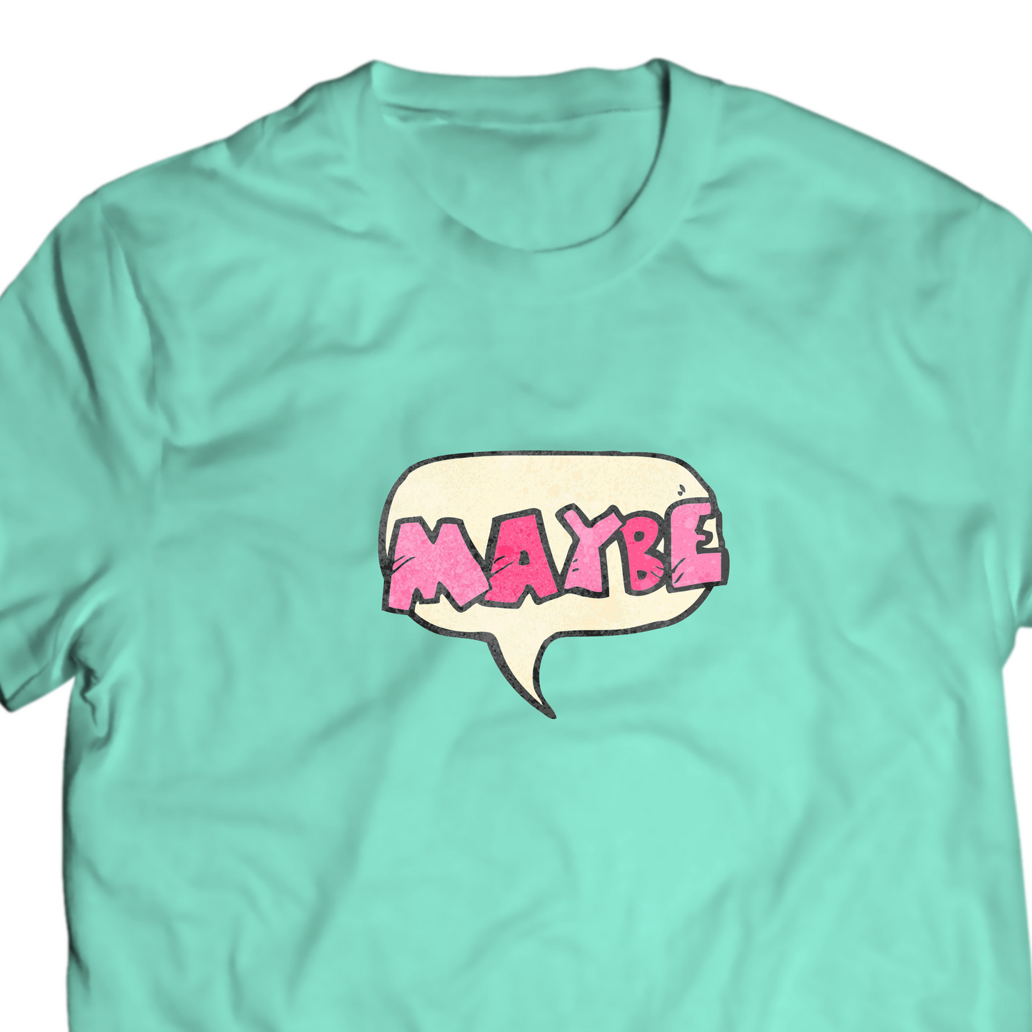 Maybe - Typography Tshirt